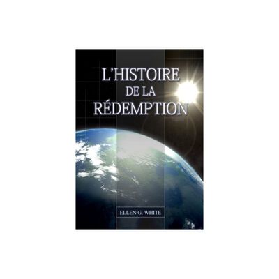 LHistoire de la Redemption - (Livres dEllen G. White En Franais) Large Print by Ellen G White (Paperback)