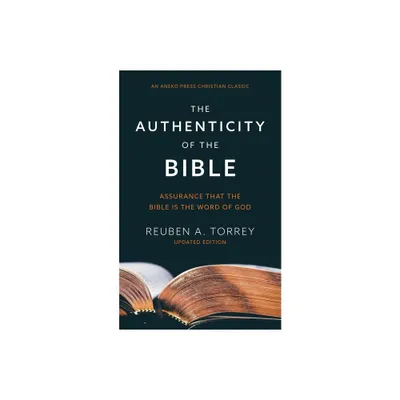 The Authenticity of the Bible - by Reuben a Torrey (Paperback)