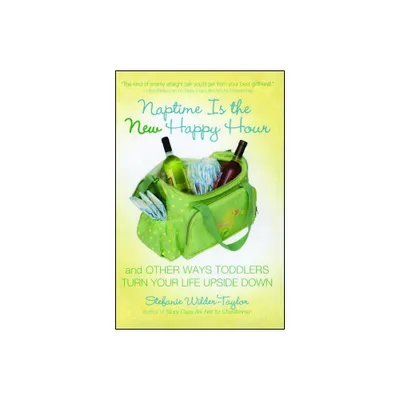 Naptime Is the New Happy Hour - by Stefanie Wilder-Taylor (Paperback)