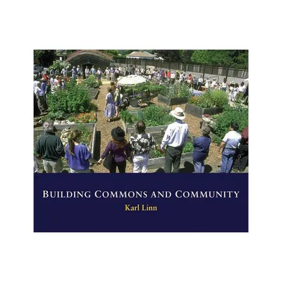 Building Commons and Community - by Karl Linn (Hardcover)