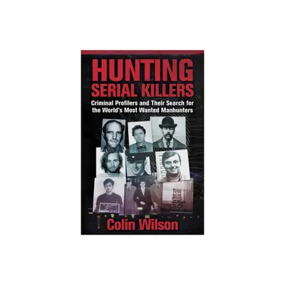 Hunting Serial Killers - by Colin Wilson (Paperback)