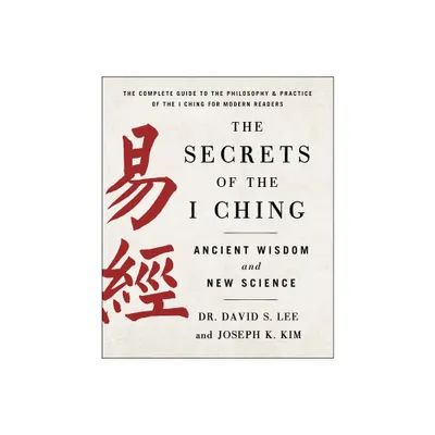 The Secrets of the I Ching: Ancient Wisdom and New Science - by Joseph K Kim & David S Lee (Paperback)