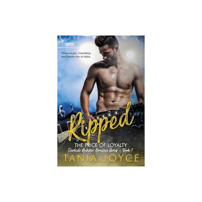 Ripped - The Price of Loyalty - (Everhide Rockstar Romance) by Tania Joyce (Paperback)