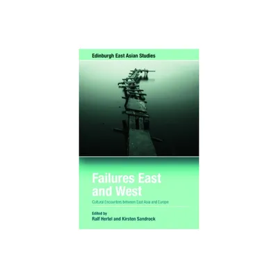 Failures East and West - (Edinburgh East Asian Studies) by Ralf Hertel & Kirsten Sandrock (Hardcover)