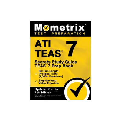 Ati Teas Secrets Study Guide - Teas 7 Prep Book, Six Full-Length Practice Tests (1,000+ Questions), Step-By-Step Video Tutorials - (Paperback)