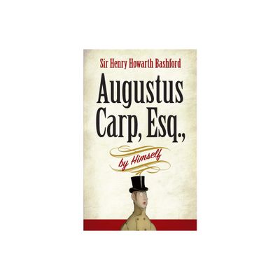 Augustus Carp, Esq., by Himself - by Henry Howarth Bashford (Paperback)