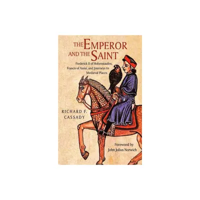 The Emperor and the Saint - by Richard Cassady (Hardcover)