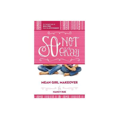 So Not Okay - (Mean Girl Makeover) by Nancy N Rue (Paperback)