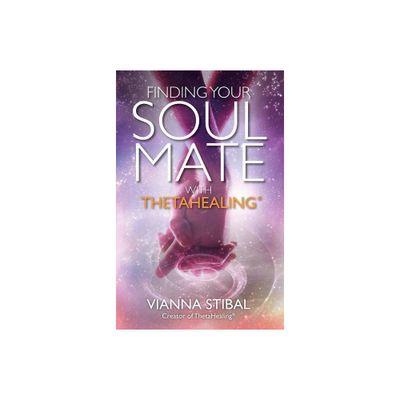 Finding Your Soul Mate with Thetahealing(r) - by Vianna Stibal (Paperback)