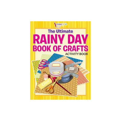 The Ultimate Rainy Day Book of Crafts Activity Book - by Activibooks For Kids (Paperback)