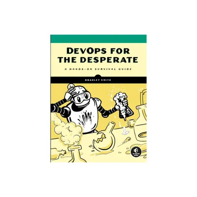 Devops for the Desperate - by Bradley Smith (Paperback)