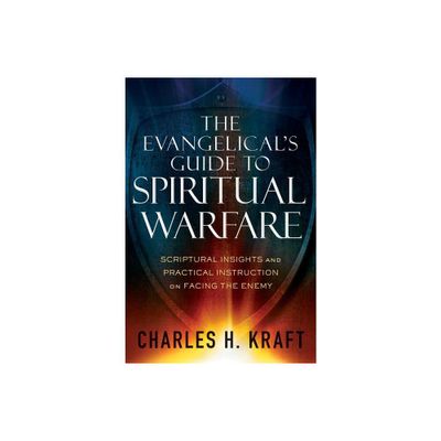 The Evangelicals Guide to Spiritual Warfare - by Charles H Kraft (Paperback)