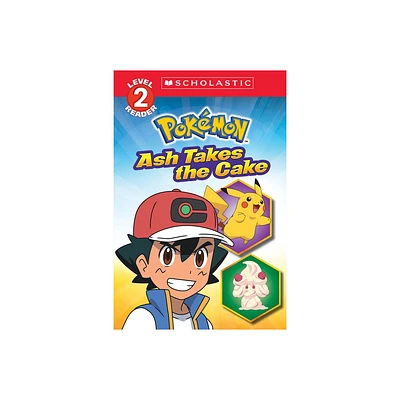 Ash Takes the Cake (Pokmon: Scholastic Reader, Level 2) - by Maria S Barbo (Paperback)