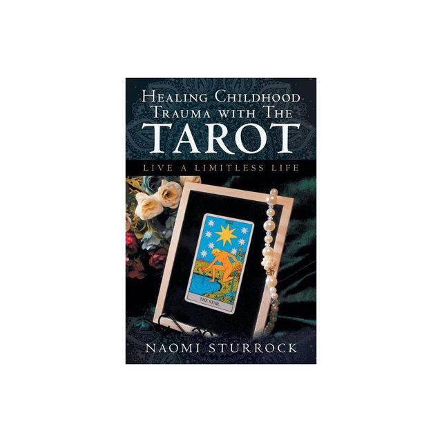 Healing Childhood Trauma with the Tarot - by Naomi Sturrock (Paperback)