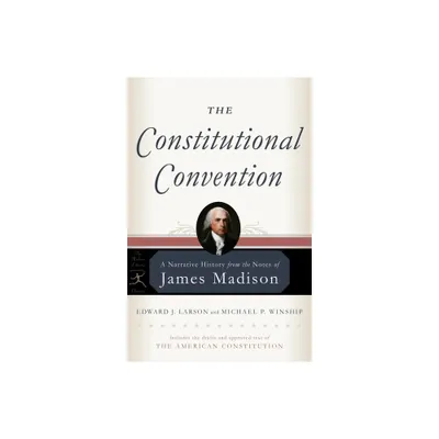 The Constitutional Convention - (Modern Library Classics) by James Madison & Edward J Larson & Michael P Winship (Paperback)