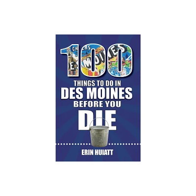 100 Things to Do in Des Moines Before You Die - (100 Things to Do Before You Die) by Erin Huiatt (Paperback)