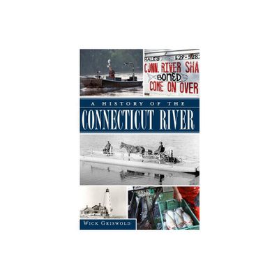 A History of the Connecticut River - by Wick Griswold (Paperback)