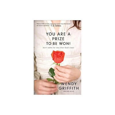 You Are a Prize to Be Won! - by Wendy Griffith (Paperback)