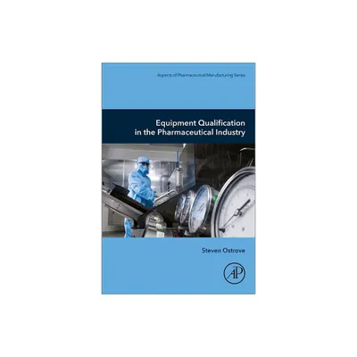 Equipment Qualification in the Pharmaceutical Industry - (Aspects of Pharmaceutical Manufacturing) by Steven Ostrove (Paperback)