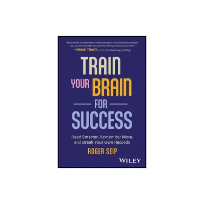 Train Your Brain For Success - by Roger Seip (Paperback)