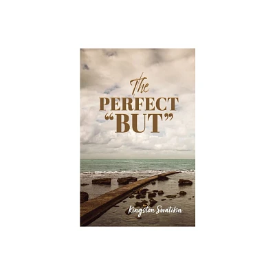 The Perfect But - by Kingston Swatikin (Paperback)