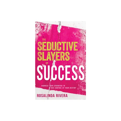 The Seductive Slayers of Success - by Rosalinda Rivera (Paperback)