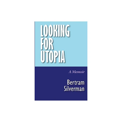 Looking for Utopia - by Bertram Silverman (Paperback)