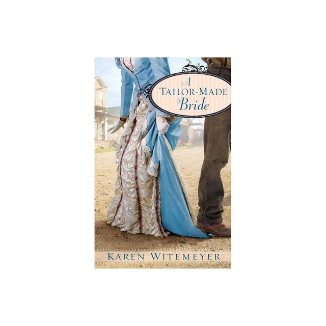 A Tailor-Made Bride - by Karen Witemeyer (Paperback)