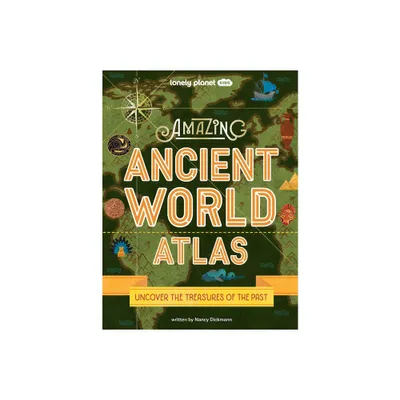 Lonely Planet Kids Amazing Ancient World Atlas 1 - by Nancy Dickmann (Hardcover)