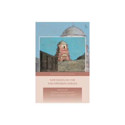 New Essays on the Fish-Dworkin Debate - (Law and Practical Reason) by Thomas Bustamante & George Pavlakos & Margaret Martin (Hardcover)