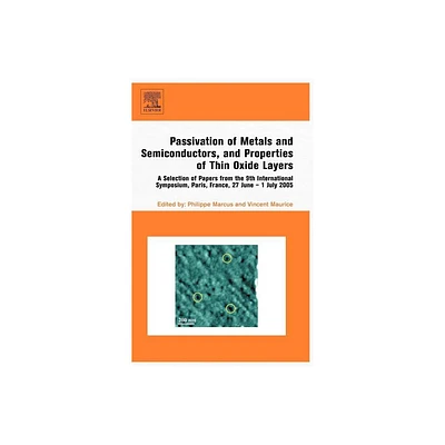 Passivation of Metals and Semiconductors, and Properties of Thin Oxide Layers - by Philippe Marcus & Vincent Maurice (Hardcover)