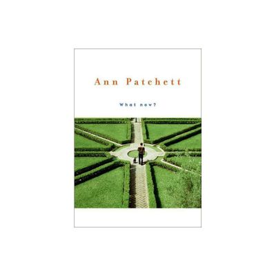 What Now? - by Ann Patchett (Hardcover)