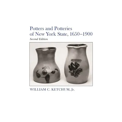 Potters and Potteries of New York State, 1650-1900 - 2nd Edition by William C Ketchum Jr (Paperback)
