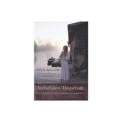 Atchafalaya Houseboat - by Gwen Roland (Hardcover)