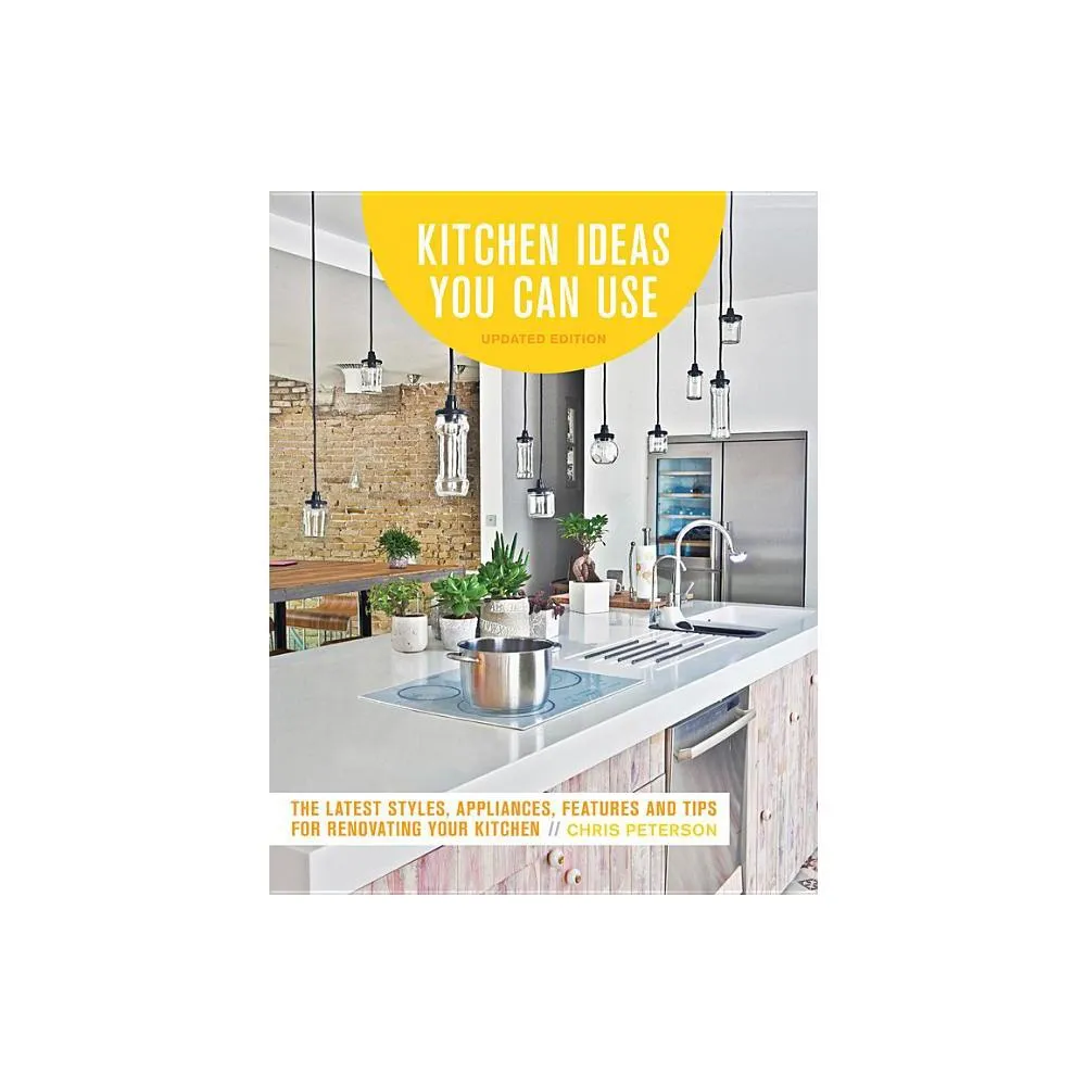 Cool Springs Press Kitchen Ideas You Can Use, Updated Edition - 2nd Edition  by Chris Peterson (Paperback) | The Summit at Fritz Farm