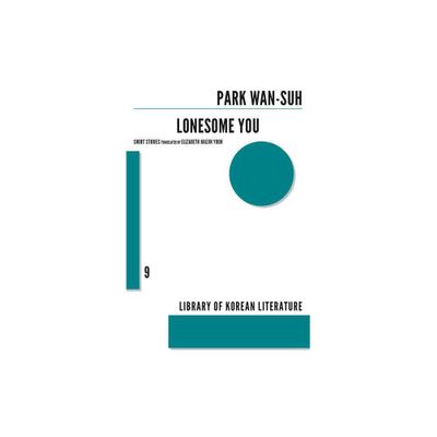 Lonesome You - (Library of Korean Literature) by Park Wan-Suh (Paperback)