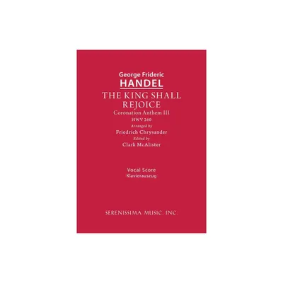 The King Shall Rejoice, HWV 260 - (Coronation Anthem) by George Frideric Handel (Paperback)