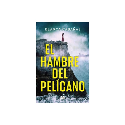 El Hambre del Pelcano / Hunger of the Pelican - by Blanca Cabaas (Paperback)