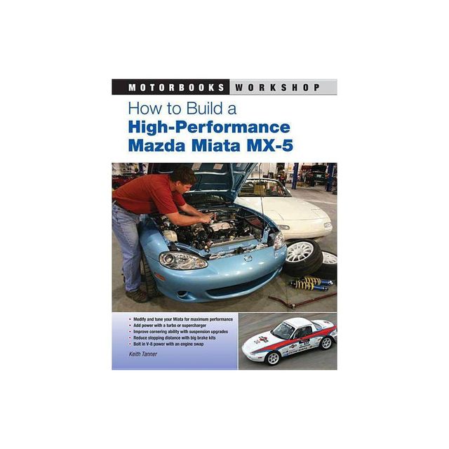 How to Build a High-Performance Mazda Miata MX-5 - (Motorbooks Workshop) by Keith Tanner (Paperback)