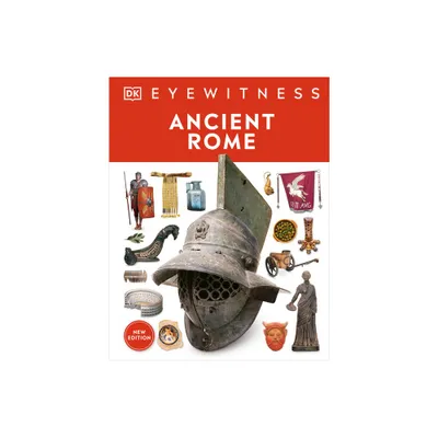 Eyewitness Ancient Rome - (DK Eyewitness) by DK (Hardcover)