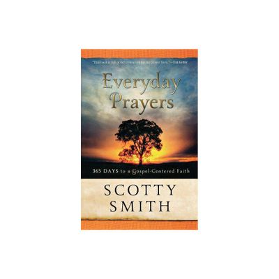 Everyday Prayers - by Scotty Smith (Paperback)