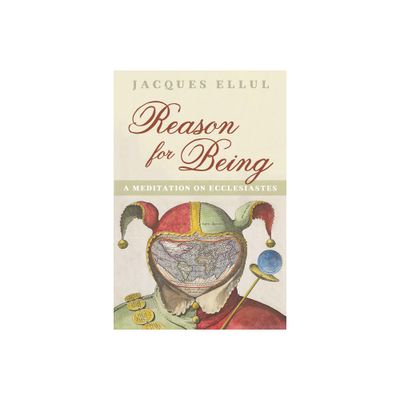 Reason for Being - by Jacques Ellul (Paperback)