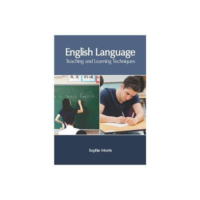 English Language: Teaching and Learning Techniques - by Sophie Morris (Hardcover)