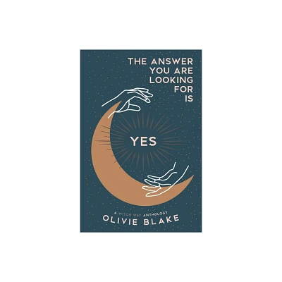 The Answer You Are Looking For Is Yes - (A Witch Way Anthology) by Olivie Blake (Paperback)