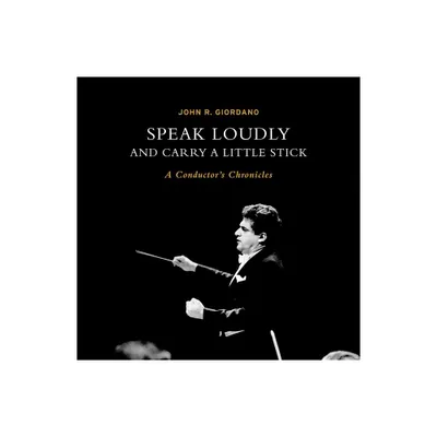 Speak Loudly and Carry a Little Stick - by John Giordano (Hardcover)