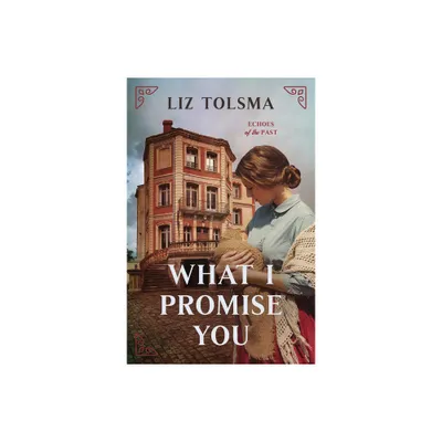 What I Promise You - (Echoes of the Past) by Liz Tolsma (Paperback)