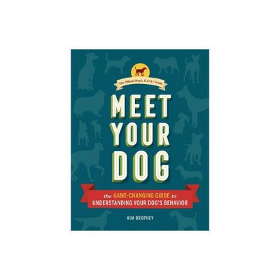 Meet Your Dog - by Kim Brophey (Hardcover)