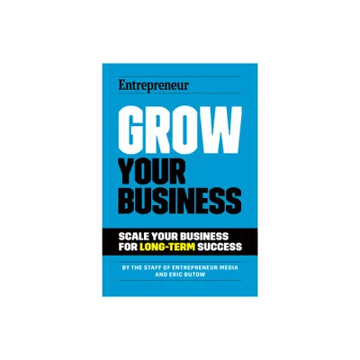 Grow Your Business - by The Staff of Entrepreneur Media & Eric Butow (Paperback)