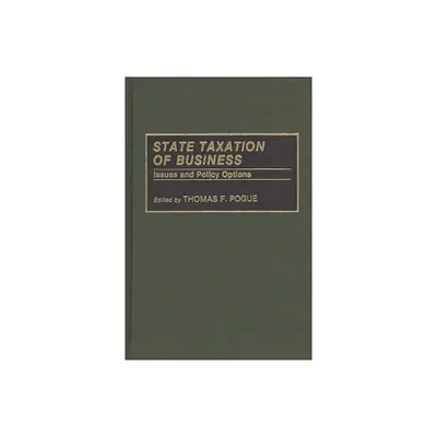 State Taxation of Business - by Thomas F Pogue (Hardcover)