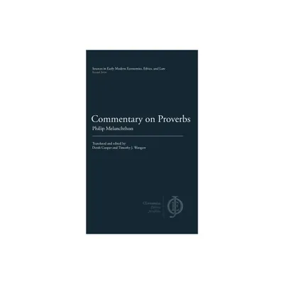 Commentary on Proverbs - (Sources in Early Modern Economics, Ethics, and Law) by Philip Melanchthon (Hardcover)